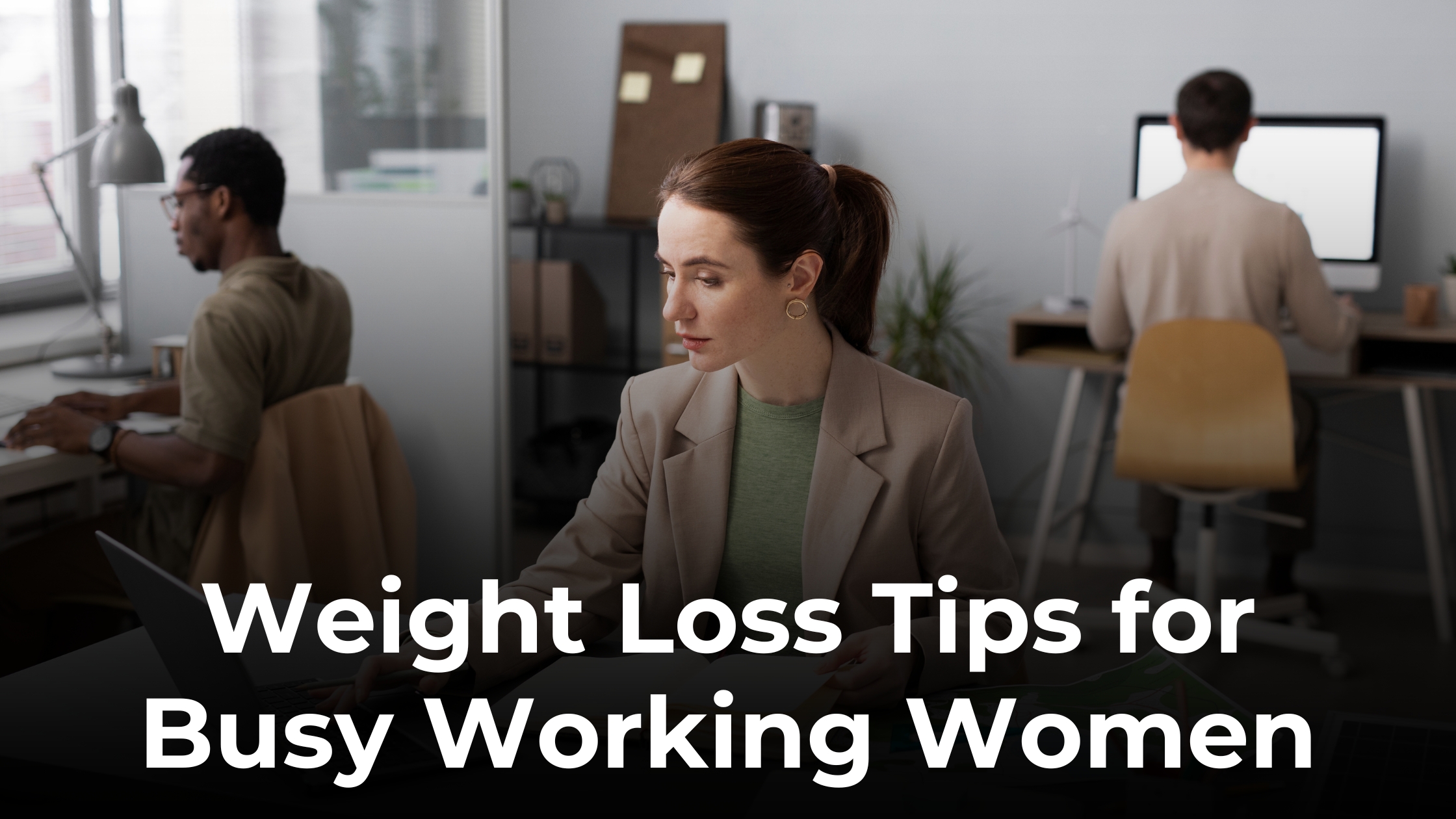 Weight Loss Tips for Busy Working Women to Stay Fit